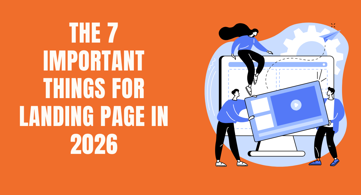 The 7 Important Things for Landing Page in 2026
